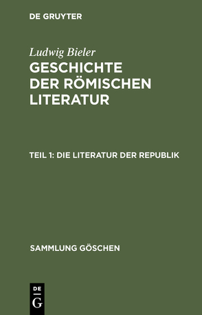 Ludwig Bieler: Geschichte der römischen Literatur / Die Literatur der Republik von Bieler,  Ludwig