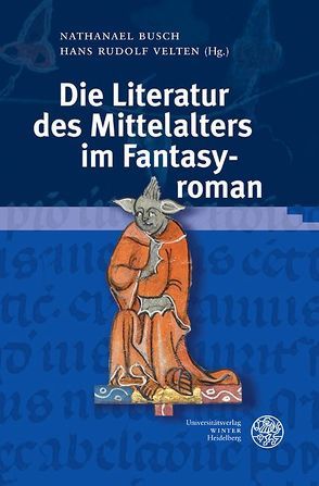 Die Literatur des Mittelalters im Fantasyroman von Busch,  Nathanael, Velten,  Hans Rudolf