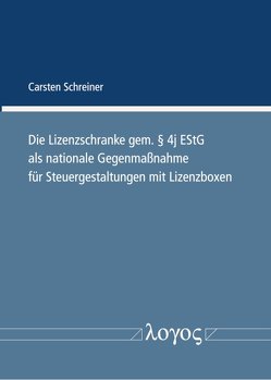 Die Lizenzschranke gem. § 4j EStG als nationale Gegenmaßnahme für Steuergestaltungen mit Lizenzboxen von Schreiner,  Carsten