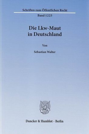 Die Lkw-Maut in Deutschland. von Walter,  Sebastian