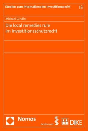 Die local remedies rule im Investitionsschutzrecht von Gindler,  Michael