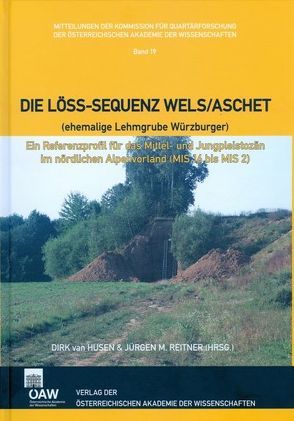 Die Löss-Sequenz Wels/Aschet (ehemalige Lehmgrube Würzburger) von Husen,  Dirk van, Rabeder,  Gernot, Reitner,  Jürgen M