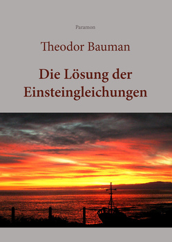 Die Lösung der Einsteingleichungen von Bauman,  Theodor