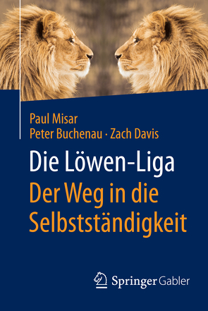 Die Löwen-Liga: Der Weg in die Selbstständigkeit von Buchenau,  Peter, Davis,  Zach, Misar,  Paul