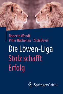 Die Löwen-Liga: Stolz schafft Erfolg von Buchenau,  Peter, Davis,  Zach, Wendt,  Roberto