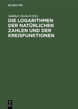 Die Logarithmen der natürlichen Zahlen und der Kreisfunktionen von Deckert,  Adalbert