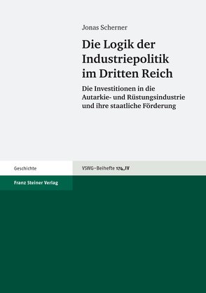 Die Logik der Industriepolitik im Dritten Reich von Scherner,  Jonas
