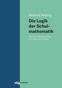 Die Logik der Schulmathematik von Assing,  Helmut