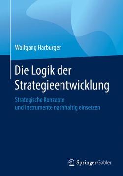 Die Logik der Strategieentwicklung von Harburger,  Wolfgang