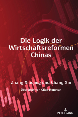 Die Logik der Wirtschaftsreformen Chinas von Chang,  Xin, Zhang,  Xiaojing