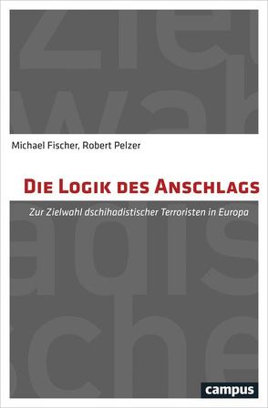 Die Logik des Anschlags von Fischer,  Michael, Pelzer,  Robert