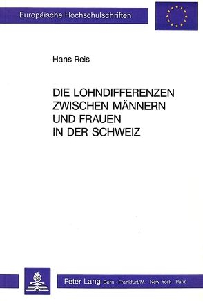Die Lohndifferenzen zwischen Männern und Frauen in der Schweiz von Reis,  Hans