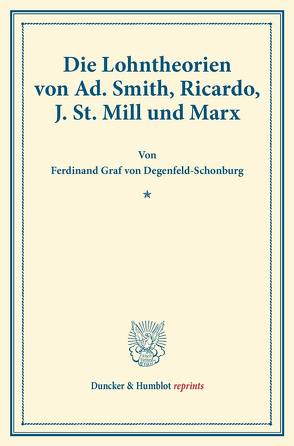 Die Lohntheorien von Ad. Smith, Ricardo, J. St. Mill und Marx. von Degenfeld-Schonburg,  Ferdinand Graf von