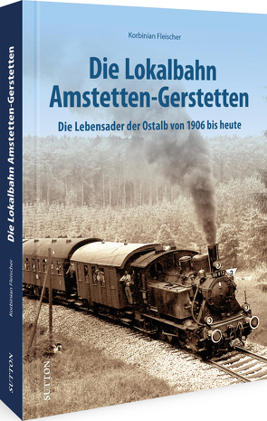 Die Lokalbahn Amstetten-Gerstetten von Fleischer,  Korbinian