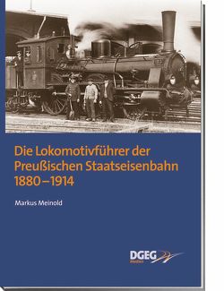 Die Lokomotivführer der Preußischen Staatseisenbahn 1880-1914 von Meinold,  Markus