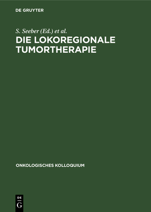 Die lokoregionale Tumortherapie von Aigner,  K. R., Enghofer,  E., Seeber,  S.