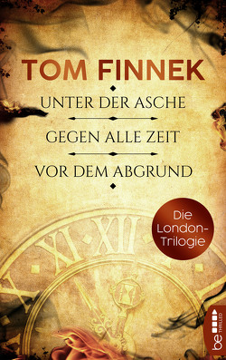 Die London-Trilogie: Unter der Asche / Gegen alle Zeit / Vor dem Abgrund von Finnek,  Tom