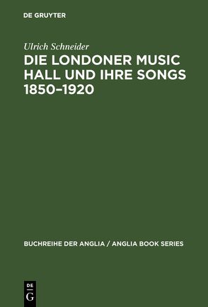 Die Londoner Music Hall und ihre Songs 1850–1920 von Schneider,  Ulrich