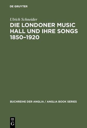 Die Londoner Music Hall und ihre Songs 1850–1920 von Schneider,  Ulrich