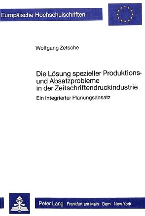 Die Lösung spezieller Produktions- und Absatzprobleme in der Zeitschriftendruckindustrie von Zetsche,  Wolfgang