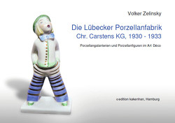 Die Lübecker Porzellanfabrik Chr. Carstens KG, 1930 -1933 von Zelinsky,  Dr. Volker