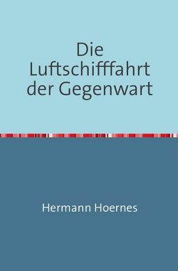 Die Luftschiffahrt Der Gegenwart von Hoernes,  Hermann