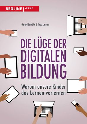 Die Lüge der digitalen Bildung von Leipner,  Ingo, Lembke,  Gerald