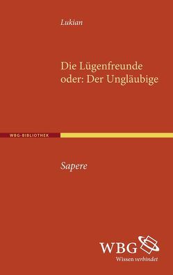 Die Lügenfreunde von Ebner,  Martin, Gzella,  Holger, Lukian, Nesselrath,  Heinz G, Ribbat,  Ernst