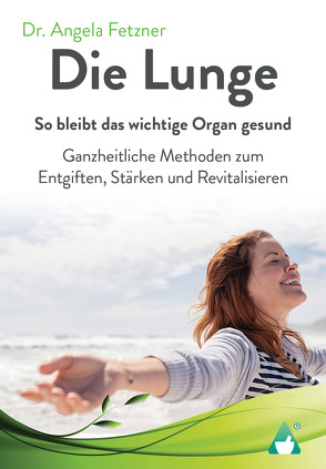 Die Lunge – So bleibt das wichtige Organ gesund von AchielVerlag, Fetzner,  Dr. Angela
