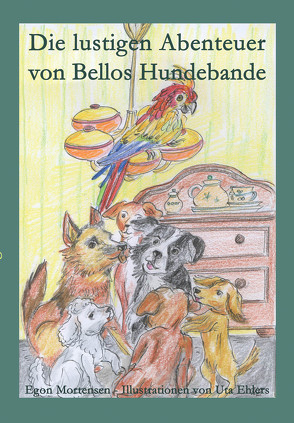 Die lustigen Abenteuer von Bellos Hundebande von Ehlers,  Uta, Mortensen,  Egon