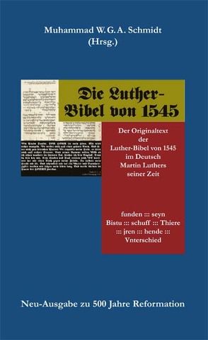 Die Luther-Bibel von 1545 von Luther,  Martin, Schmidt,  Muhammad W.G.A.
