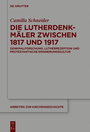 Die Lutherdenkmäler zwischen 1817 und 1917 von Schneider,  Camilla