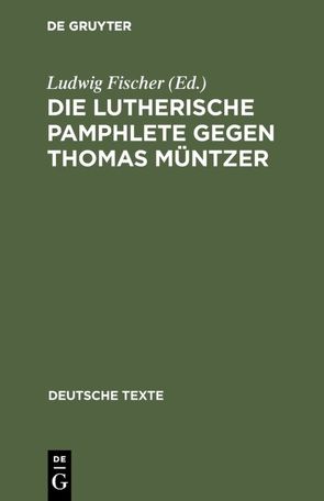 Die Lutherische Pamphlete gegen Thomas Müntzer von Fischer,  Ludwig