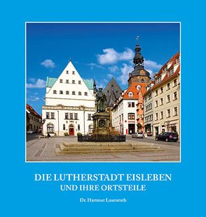 Die Lutherstadt Eisleben und ihre Ortsteile von Dr. Lauenroth,  Hartmut