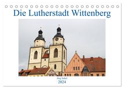 Die Lutherstadt Wittenberg (Tischkalender 2024 DIN A5 quer), CALVENDO Monatskalender von Sabel,  Jörg