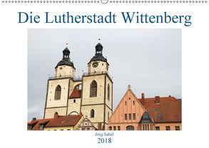 Die Lutherstadt Wittenberg (Wandkalender 2018 DIN A2 quer) von Sabel,  Jörg