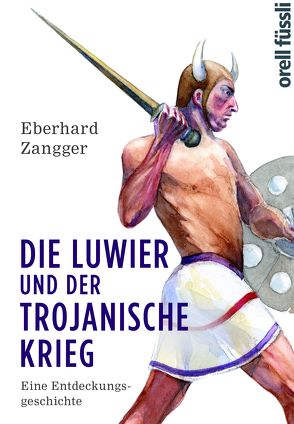 Die Luwier und der Trojanische Krieg von Zangger,  Eberhard