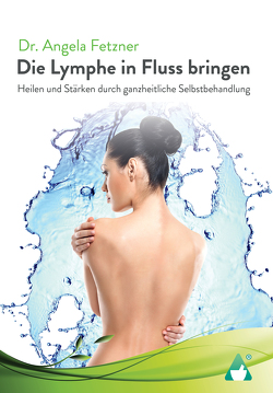 Die Lymphe in Fluss bringen von AchielVerlag, Fetzner,  Dr. Angela