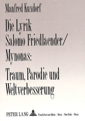 Die Lyrik Salomo Friedlaender/Mynonas: Traum, Parodie und Weltverbesserung von Kuxdorf,  Manfred