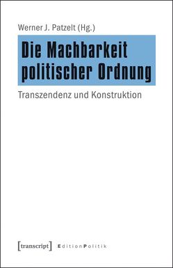 Die Machbarkeit politischer Ordnung von Patzelt,  Werner J.