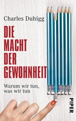 Die Macht der Gewohnheit: Warum wir tun, was wir tun von Duhigg,  Charles, Schmidt,  Thorsten