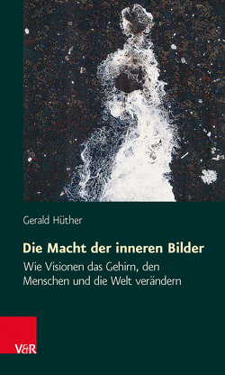 Die Macht der inneren Bilder von Hüther,  Gerald