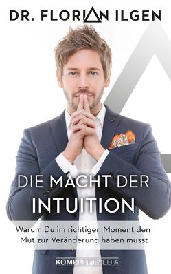 Die Macht der Intuition von Dr. Florian Ilgen