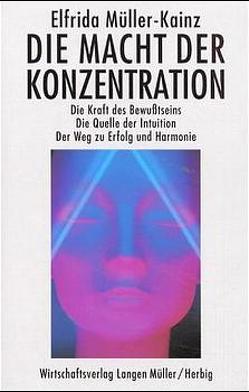 Die Macht der Konzentration von Müller-Kainz,  Elfrida