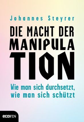 Die Macht der Manipulation von Steyrer,  Johannes