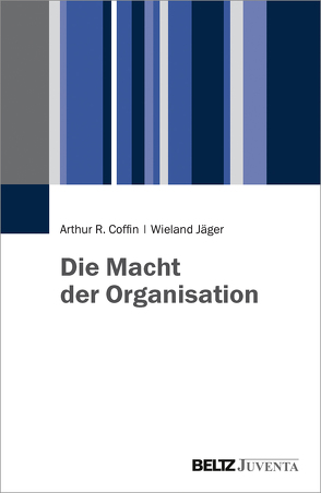 Die Macht der Organisation von Coffin,  Arthur R., Jäger,  Wieland