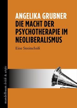 Die Macht der Psychotherapie im Neoliberalismus von Grubner,  Angelika