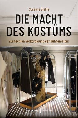 Die Macht des Kostüms von Stehle,  Susanne