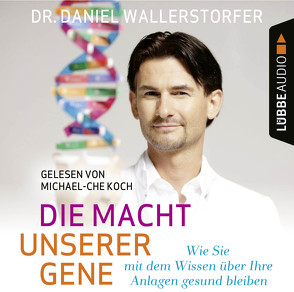Die Macht unserer Gene von Koch,  Michael-Che, Wallerstorfer,  Daniel