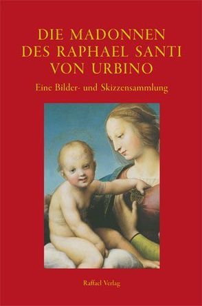 Die Madonnen des Raphael Santi von Urbino von Schad,  Wolfgang